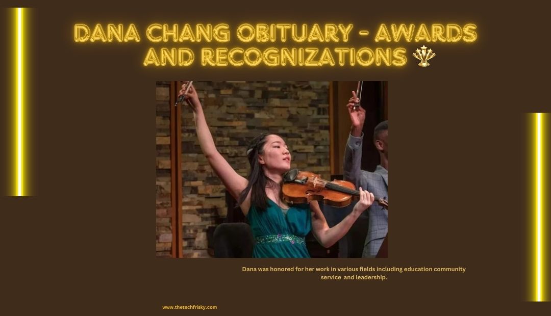 Awards and Recognitions dana chang obituary