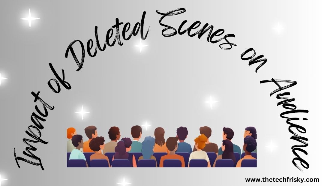 Impact of Deleted Scenes on Audience