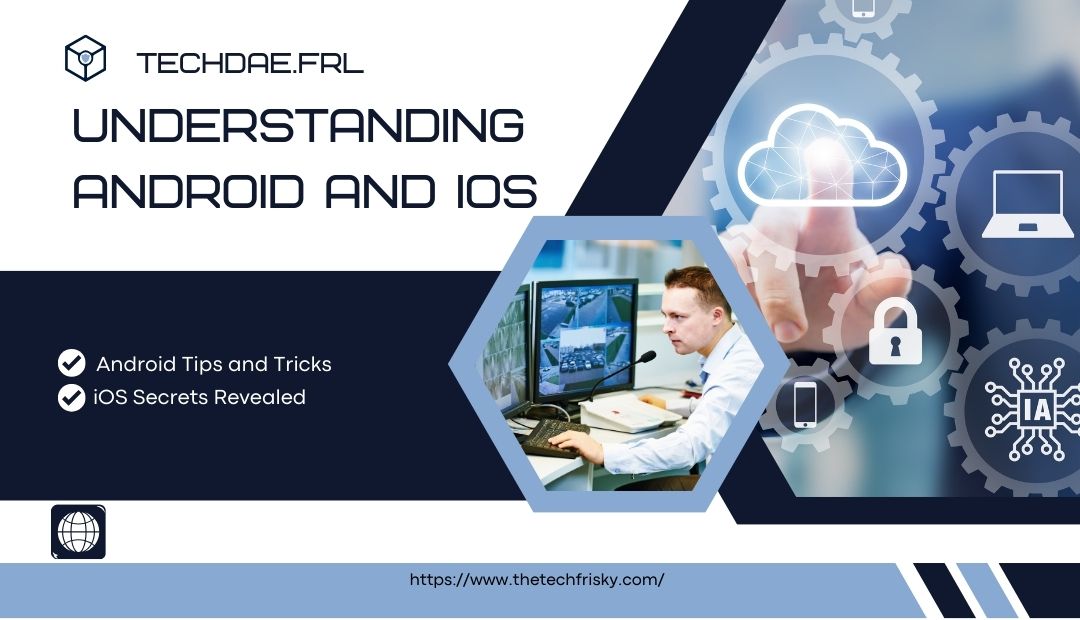 techdae.frl Understanding Android and iOS