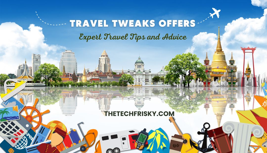 travel tweaks offers Expert Travel Tips and Advice